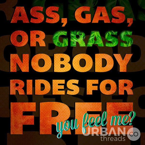 Ass, Gas, or Grass T-Shirt