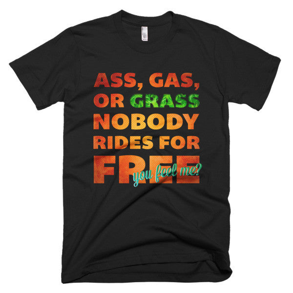 Ass, Gas, or Grass T-Shirt