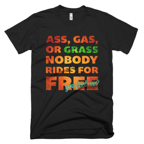 Ass, Gas, or Grass T-Shirt